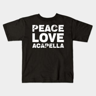 Peace Love Acapella Vintage Kids T-Shirt